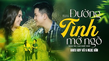 Đường Tình Mở Ngõ | Khưu Huy Vũ ft Ngọc Hân | Sáng Tác Dân Ca Mới 2022 Nhạc Sĩ Cao Nhật Minh