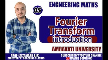 Fourier Transform introduction |ALTAMASH SIR | Amravati University Part No-05