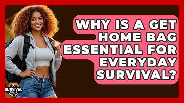 Why Is A Get Home Bag Essential For Everyday Survival? - Survival Skills for Everyone
