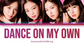 How would BLACKPINK sing "Dance On My Own" | Original by LOONA | Color Coded han/rom/eng