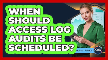 When Should Access Log Audits Be Scheduled?