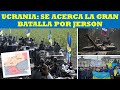 UCRANIA: SE ACERCA LA GRAN BATALLA POR JERSON