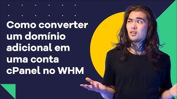 Como converter um domínio adicional em uma conta cPanel no WHM Hostagtor