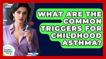 What Are The Common Triggers For Childhood Asthma? - Everyday Asthma Tips