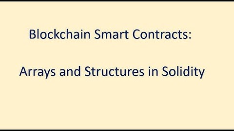 Blockchain Smart Contracts - Arrays and Structures in Solidity