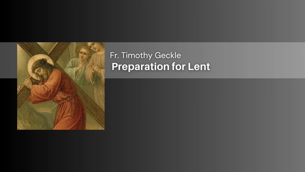 Father Geckle: Preparation for Lent