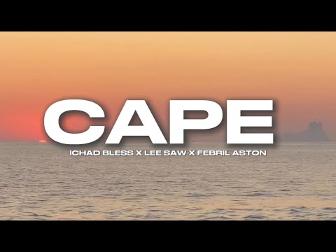 CAPE - ICHAD BLESS X LEE SAW X FEBRIL ASTON ( Lirik )