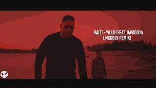 Balti - Ya Lili Feat. Hamouda (J4CKBOY Remix)