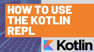 How to Use the Kotlin REPL