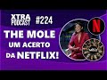 THE MOLE (O SABOTADOR): NOVO REALITY DA NETFLIX! | Xtra Podcast #224