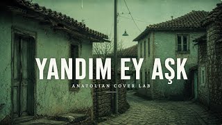 Yandım Ey Aşk - 70S Psychedelic Anatolian Rock Anatolian Cover Lab