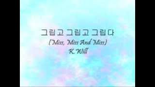 K.Will - 그립고 그립고 그립다 (Miss, Miss And Miss) [Han & Eng]