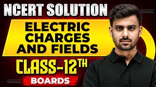 ELECTRIC CHARGES AND FIELDS - NCERT Solutions | Physics Chapter 01 |  Class 12th Boards