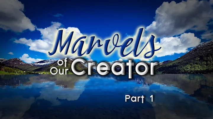 Origins: Marvels of Our Creator pt.1