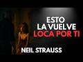 Ella No Lo Dice… Pero Esto La Hace Adicta a Ti | Neil Strauss