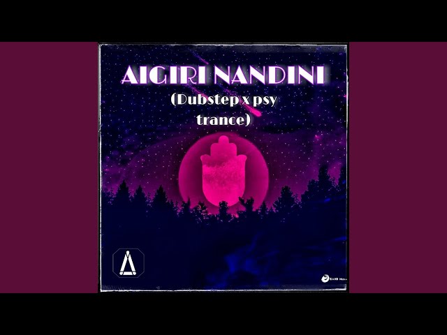 Aigiri Nandini (Dubstep x Psy Trance Flip) class=