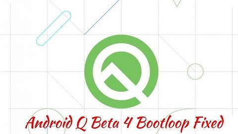 Android Q Beta 4 Bootloop Fix Re-released #AndroidQBeta4 #BootloopFix #Android10
