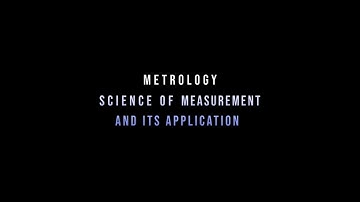 Metrology, Science of Measurement and its application