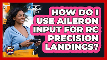 How Do I Use Aileron Input For RC Precision Landings? - RC Toy Central