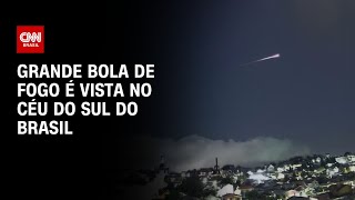 Grande bola de fogo é vista no céu do Sul do Brasil | LIVE CNN