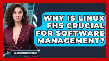 Why Is Linux FHS Crucial For Software Management? - All About Operating Systems