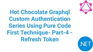 Part4 - Refresh Token(Hot Chocolate GraphQL Auth Series Using Pure Code First Technique) Part4 - Refresh Token(Hot Chocolate GraphQL Auth Series Using Pure Code First Technique)