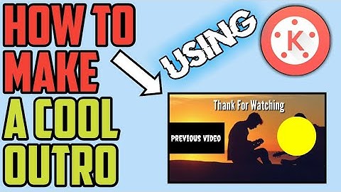 How to make a cool outro?(Using Kinemaster Only)