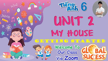 Tiếng Anh Lớp 6 | Global Success | Unit 2 - My House - Get Started | Chuyển Nhà | Chương Trình Mới