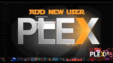 How to Add Users to Your PLEX Media Server: Quick & Easy Guide!