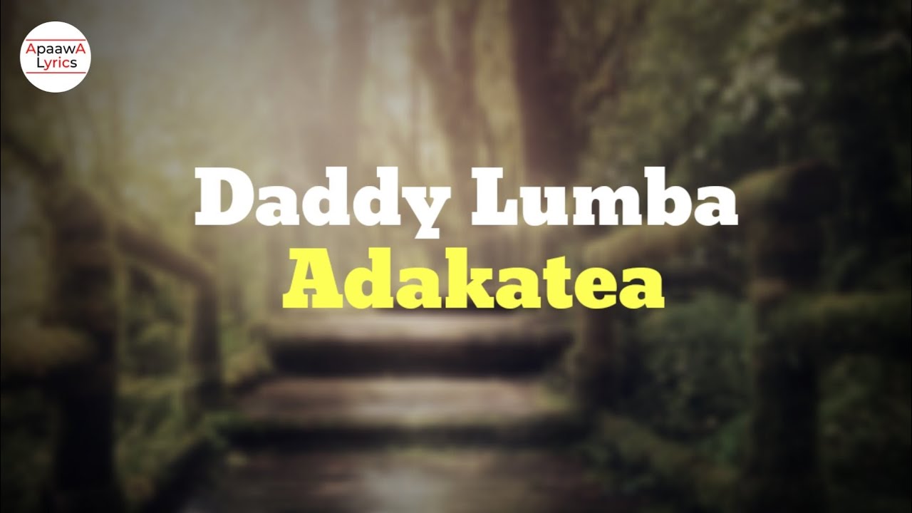 Daddy Lumba   Adakatea Lyrics Video ft Ateaa Tina