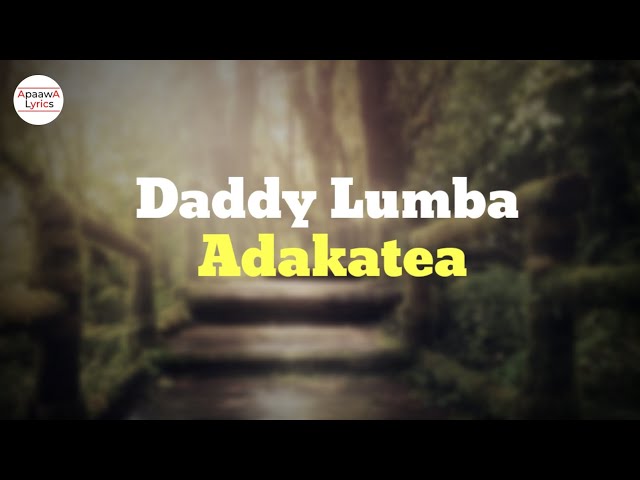 Daddy Lumba - Adakatea (Lyrics Video) ft. Ateaa Tina class=