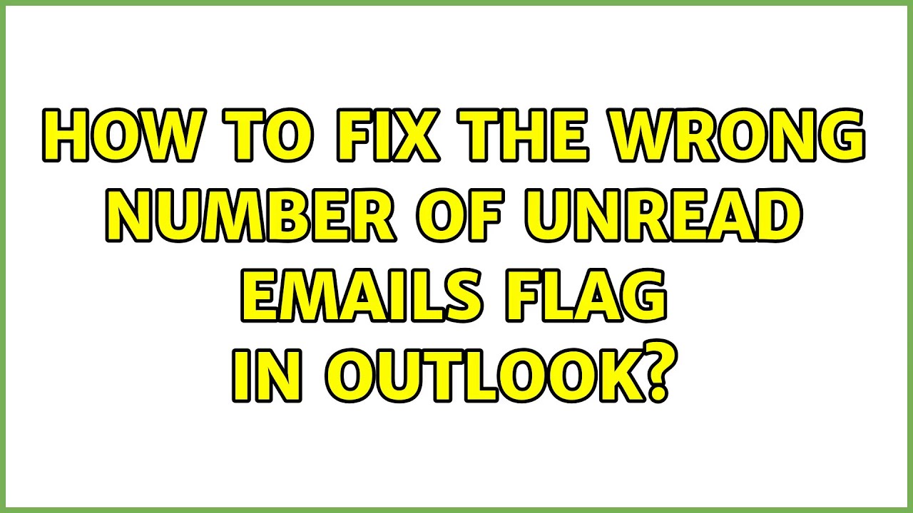 How To Fix The Wrong Number Of Unread Emails Flag In Outlook 9 How To Fix The Wrong Number Of Unread Emails Flag In Outlook 9