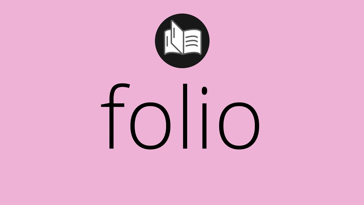 Que significa FOLIO • folio SIGNIFICADO • folio DEFINICIÓN • Que es