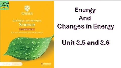 Cambridge Lowersecondary klas 7 | Eenheid 3.5 en 3.6 | Energie en veranderingen in energie
