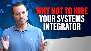 Why You Are Not Yet Ready to Hire Your Systems Integrator or Software Implementer