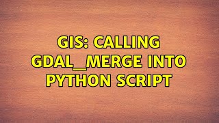 GIS: calling gdal_merge into python script (2 Solutions!!)