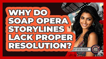 Why Do Soap Opera Storylines Lack Proper Resolution? - Soap Opera Insider