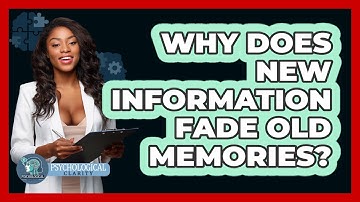 Why Does New Information Fade Old Memories? - Psychological Clarity