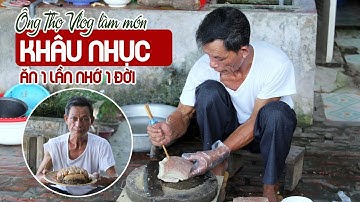 Ông Thọ Làm Món Khâu Nhục Ăn Một Lần Nhớ Một Đời | Steamed Pork