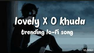 best lo-fi song (lovely X o khuda) Instagram trending song love musicanimesadtreanding music