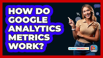 How Do Google Analytics Metrics Work? - SearchEnginesHub.com