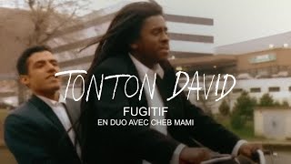 Tonton David - Fugitif (en duo avec Cheb Mami) (Clip Officiel)