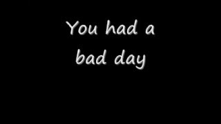 Video thumbnail of "Cause you had a bad day lyrics"