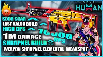 ONCE HUMAN BEST SHRAPNEL BUILD SOCR THE LAST VALOR WITH HUGE DPS 1M+