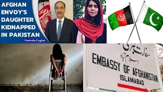 Daughter of Afghanistan’s envoy abducted, tortured in Pakistan- World News 18th July