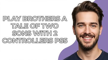 Play Brothers A Tale Of Two Sons With 2 Controllers Ps5 - UPDATED! 2025