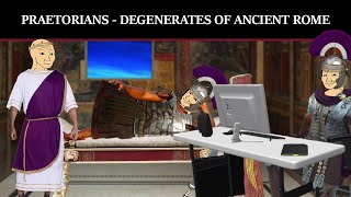 Why were Roman Praetorians such degenerates?