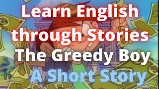 #Learn_English_through_storie/ The Greedy Boy