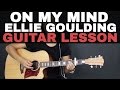 On My Mind - Ellie Goulding Guitar Tutorial