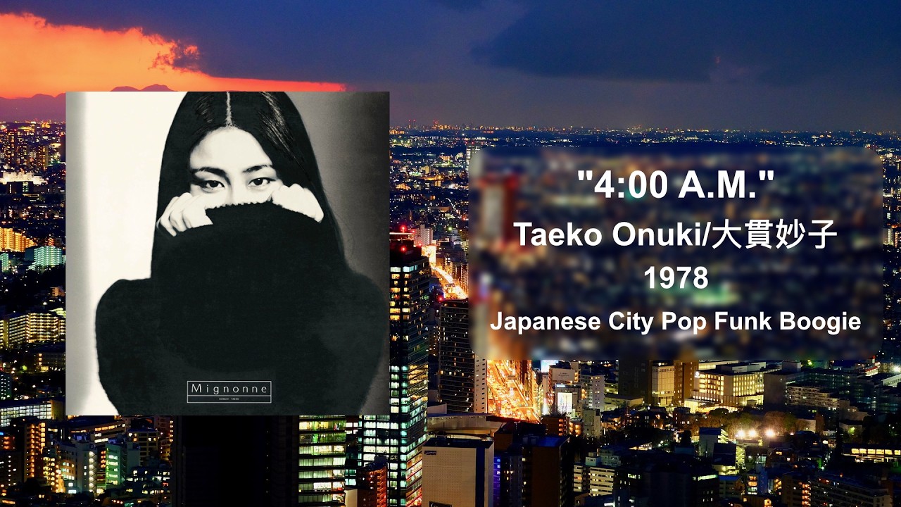 4:00 A.M. - Taeko Onuki/大貫妙子 - 1978 - Japanese City Pop Funk
